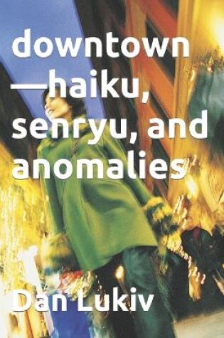 Cover of downtown-haiku, senryu, and anomalies