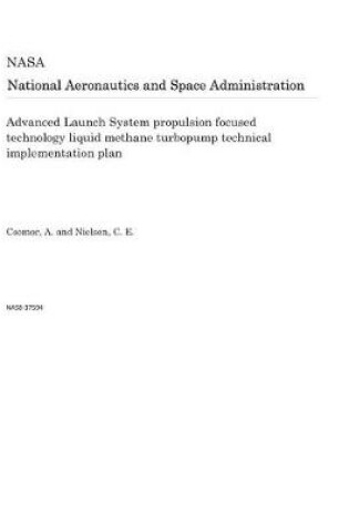 Cover of Advanced Launch System Propulsion Focused Technology Liquid Methane Turbopump Technical Implementation Plan