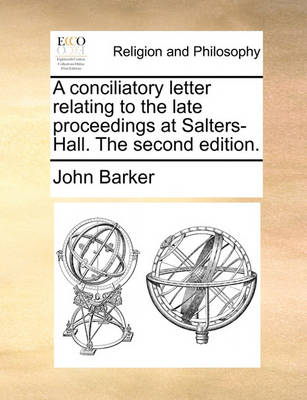 Book cover for A Conciliatory Letter Relating to the Late Proceedings at Salters-Hall. the Second Edition.