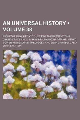 Cover of An Universal History (Volume 38); From the Earliest Accounts to the Present Time