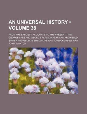 Book cover for An Universal History (Volume 38); From the Earliest Accounts to the Present Time