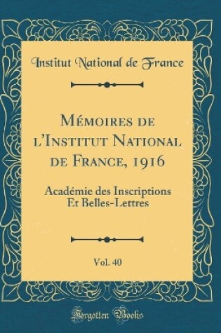 Cover of Mémoires de l'Institut National de France, 1916, Vol. 40