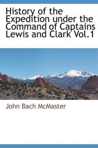 Cover of History of the Expedition Under the Command of Captains Lewis and Clark Vol.1