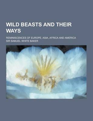 Book cover for Wild Beasts and Their Ways; Reminiscences of Europe, Asia, Africa and America