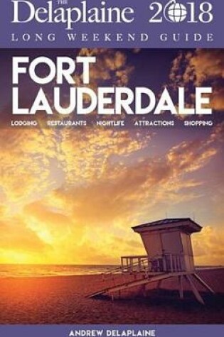 Cover of Fort Lauderdale - The Delaplaine 2018 Long Weekend Guide