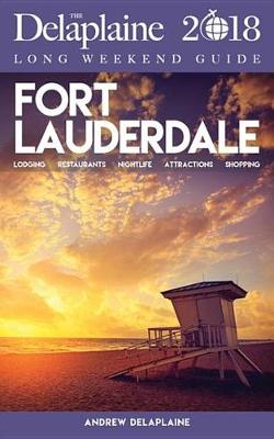 Book cover for Fort Lauderdale - The Delaplaine 2018 Long Weekend Guide