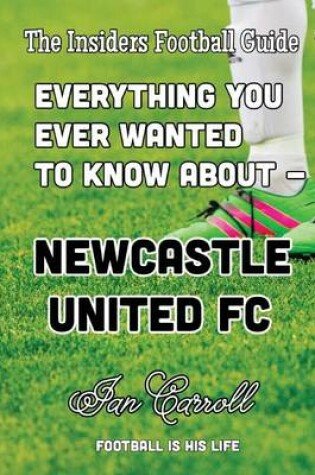 Cover of Everything You Ever Wanted to Know About Newcastle United FC