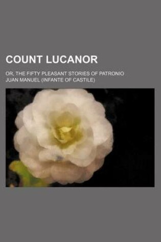 Cover of Count Lucanor; Or, the Fifty Pleasant Stories of Patronio