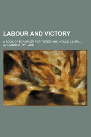 Cover of Labour and Victory; A Book of Examples for Those Who Would Learn