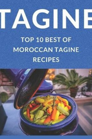 Cover of Tagine Top 10 Best of Morrocan Tagine Recipes