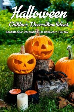 Cover of Halloween Outdoor Decoration Ideas