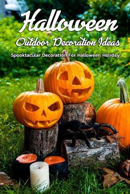 Book cover for Halloween Outdoor Decoration Ideas