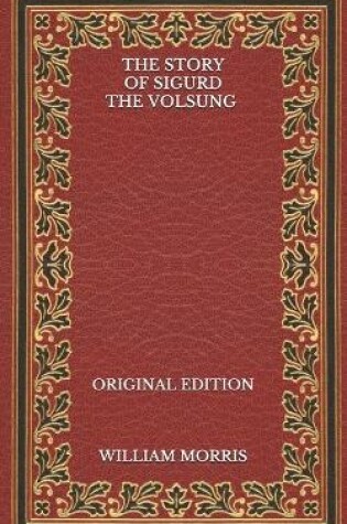 Cover of The Story of Sigurd the Volsung - Original Edition