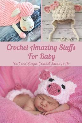 Book cover for Crochet Amazing Stuffs For Baby