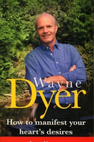 Cover of Wayne Dyer - How To Manifest Your Hearts Desire