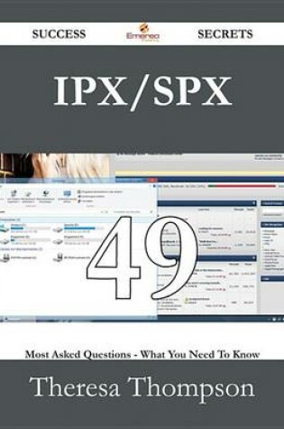 Cover of IPX/SPX 49 Success Secrets - 49 Most Asked Questions on IPX/SPX - What You Need to Know