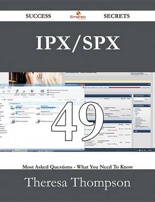 Book cover for IPX/SPX 49 Success Secrets - 49 Most Asked Questions on IPX/SPX - What You Need to Know