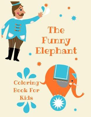 Book cover for The Funny Elephant Coloring Book For Kids