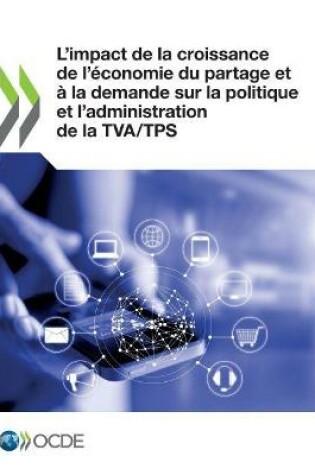 Cover of L'Impact de la Croissance de l'�conomie Du Partage Et � La Demande Sur La Politique Et l'Administration de la Tva/Tps