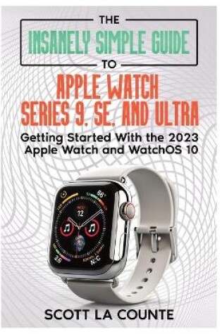 Cover of The Insanely Simple Guide to Apple Watch Series 9, SE, and Ultra