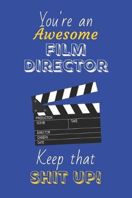 Book cover for You're An Awesome Film Director Keep That Shit Up!