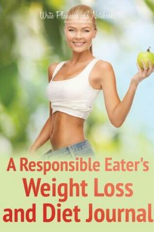Cover of A Responsible Eater's Weight Loss and Diet Journal