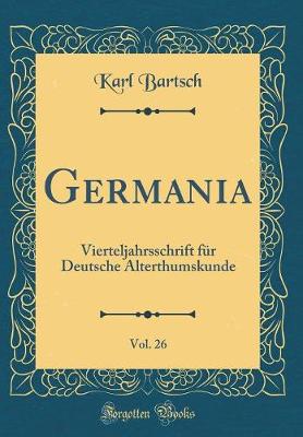 Book cover for Germania, Vol. 26: Vierteljahrsschrift für Deutsche Alterthumskunde (Classic Reprint)