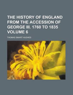 Book cover for The History of England from the Accession of George III. 1760 to 1835 Volume 6