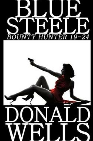 Cover of Blue Steele - Bounty Hunter 19-24