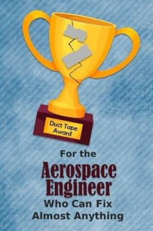 Cover of For the Aerospace Engineer Who Can Fix Almost Anything - Duct Tape Award