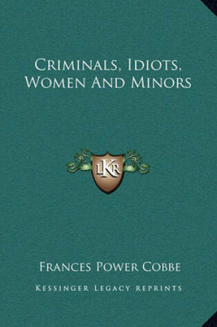 Cover of Criminals, Idiots, Women and Minors