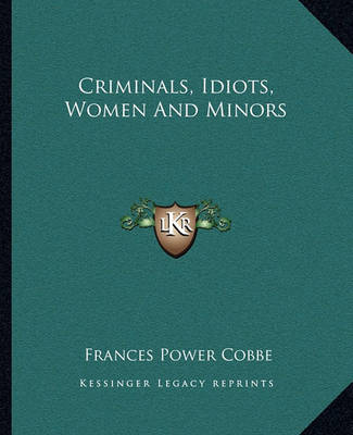 Book cover for Criminals, Idiots, Women and Minors