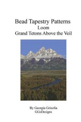 Cover of Bead Tapestry Patterns Loom Grand Tetons Above the Veil