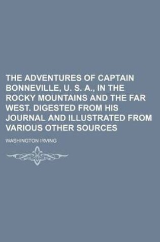 Cover of The Adventures of Captain Bonneville, U. S. A., in the Rocky Mountains and the Far West. Digested from His Journal and Illustrated from Various Other Sources