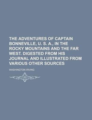 Book cover for The Adventures of Captain Bonneville, U. S. A., in the Rocky Mountains and the Far West. Digested from His Journal and Illustrated from Various Other Sources