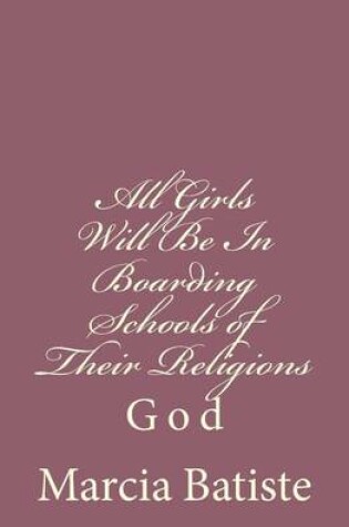 Cover of All Girls Will Be In Boarding Schools of Their Religions