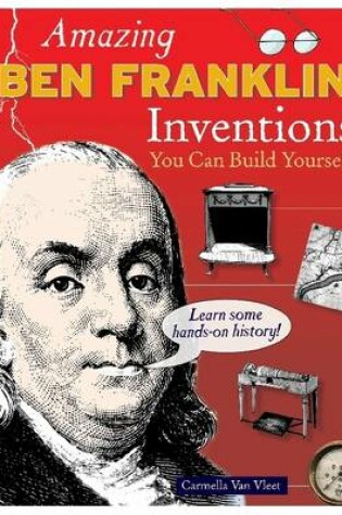 Cover of Amazing Ben Franklin Inventions You Can Build Yourself