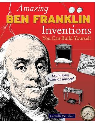 Book cover for Amazing Ben Franklin Inventions You Can Build Yourself