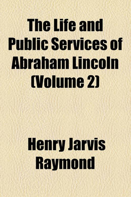 Book cover for The Life and Public Services of Abraham Lincoln (Volume 2)