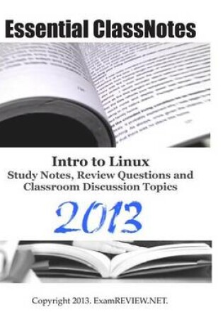 Cover of Essential ClassNotes Intro to Linux Study Notes, Review Questions and Classroom Discussion Topics 2013