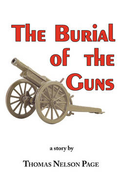 Book cover for The Burial of the Guns - The Great Classic by Thomas Nelson Page