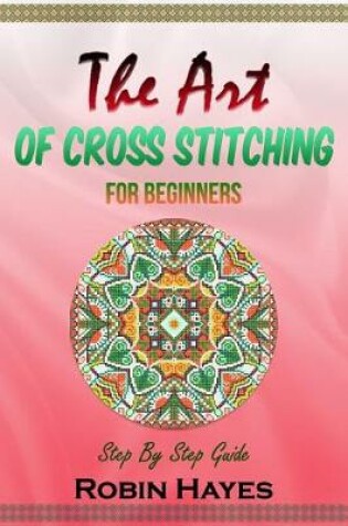 Cover of The Art of Cross Stitching for Beginners