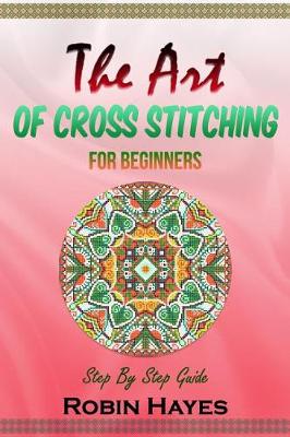 Book cover for The Art of Cross Stitching for Beginners