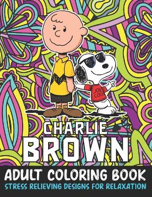 Book cover for Charlie Brown Adult Coloring Book Stress Relieving Designs For Relaxation