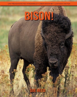 Book cover for Bison! Ein pädagogisches Kinderbuch über Bison mit lustigen Fakten