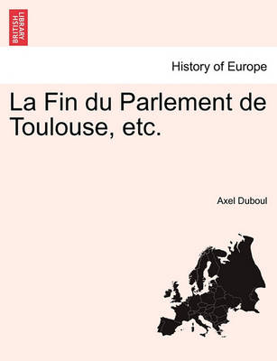 Book cover for La Fin Du Parlement de Toulouse, Etc.