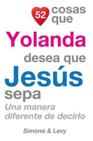 Cover of 52 Cosas Que Yolanda Desea Que Jesús Sepa