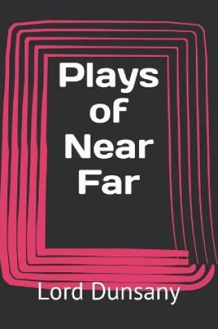 Cover of Plays of Near Far