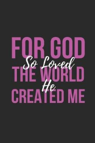 Cover of For God So Loved the World He Created Me