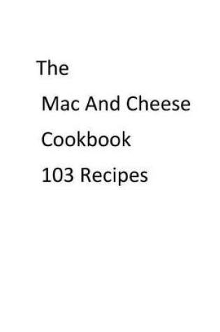 Cover of The Mac and Cheese Cookbook 103 Recipes